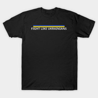 Fight-Like-Ukrainians T-Shirt