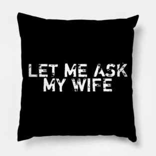 let-me-ask-my-wife Pillow