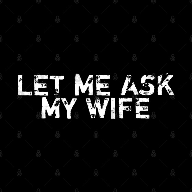 let-me-ask-my-wife by BlackMeme94