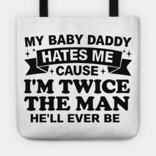 My-Baby-Daddy-Hates-Me-Cause-IM-Twice Tote
