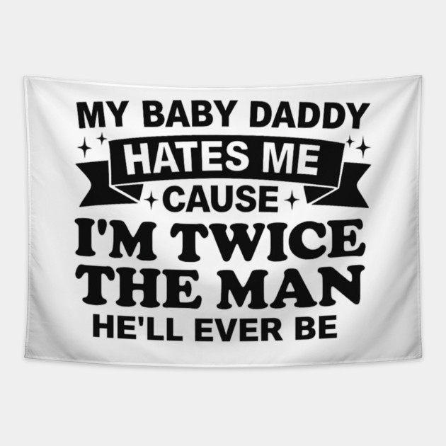 My-Baby-Daddy-Hates-Me-Cause-IM-Twice Tapestry by BlackMeme94