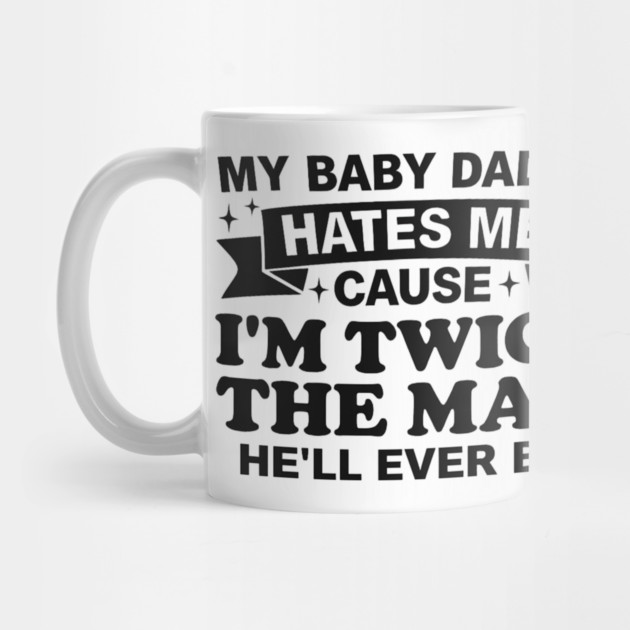 My-Baby-Daddy-Hates-Me-Cause-IM-Twice by BlackMeme94