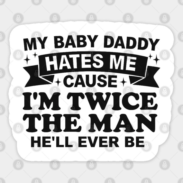 My-Baby-Daddy-Hates-Me-Cause-IM-Twice Sticker by BlackMeme94