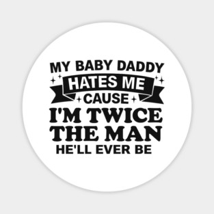 My-Baby-Daddy-Hates-Me-Cause-IM-Twice Magnet