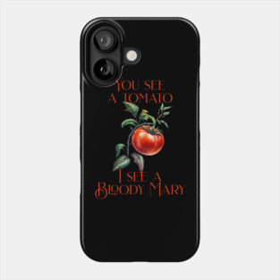 Funny I see a Bloody Mary Phone Case
