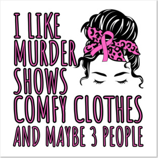 I Like Murder Shows Comfy Clothes And maybe 3 People Posters and Art