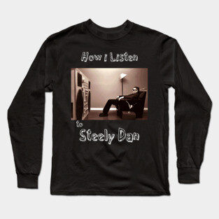 how i listen steely dan Long Sleeve T-Shirt