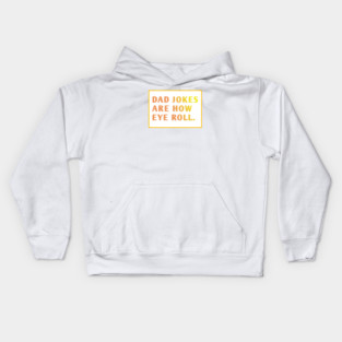 Dad Jokes Are How Eye Roll Kids Hoodie