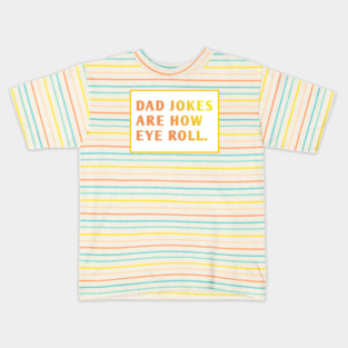 Dad Jokes Are How Eye Roll Kids T-Shirt
