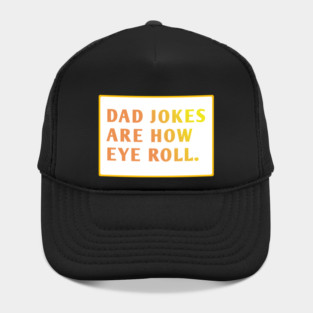 Dad Jokes Are How Eye Roll Hat