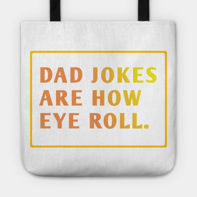 Dad Jokes Are How Eye Roll Tote by BlackMeme94