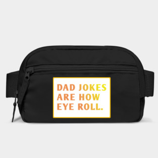 Dad Jokes Are How Eye Roll Bag