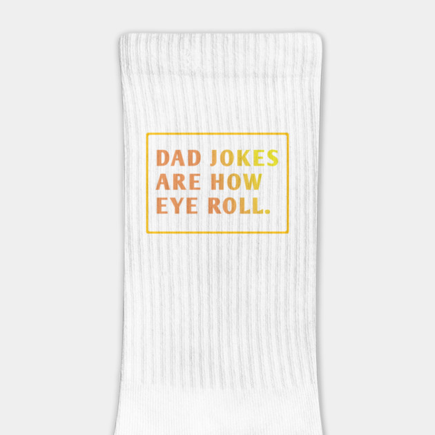 Dad Jokes Are How Eye Roll by BlackMeme94