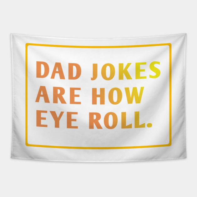 Dad Jokes Are How Eye Roll Tapestry by BlackMeme94