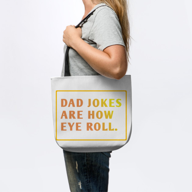 Dad Jokes Are How Eye Roll by BlackMeme94