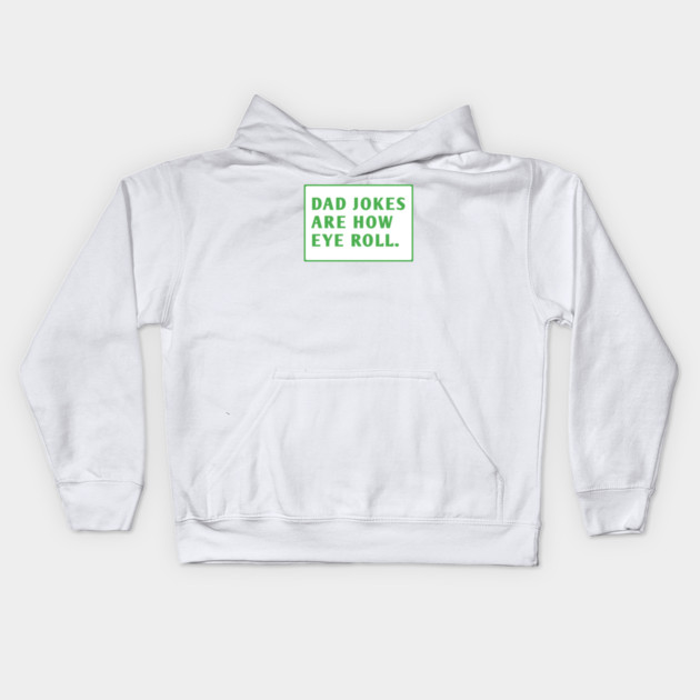 Dad Jokes Are How Eye Roll Kids Hoodie by BlackMeme94