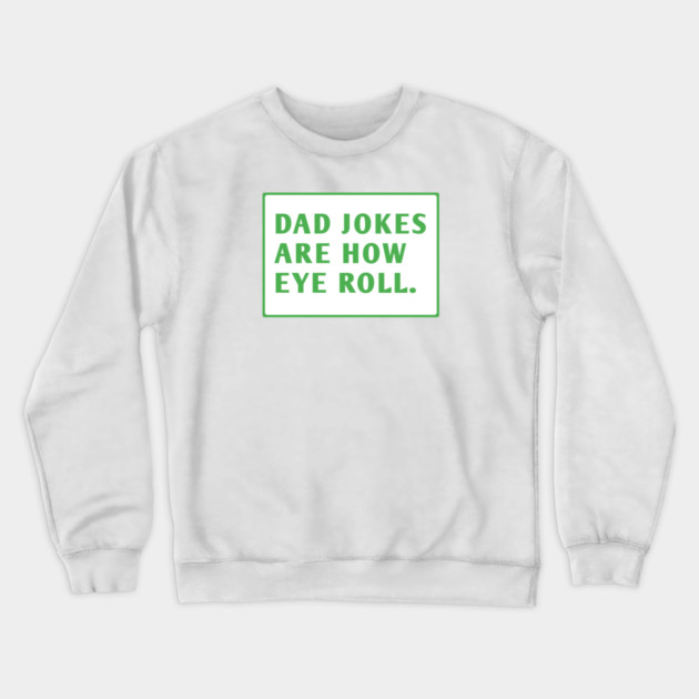 Dad Jokes Are How Eye Roll Crewneck Sweatshirt by BlackMeme94