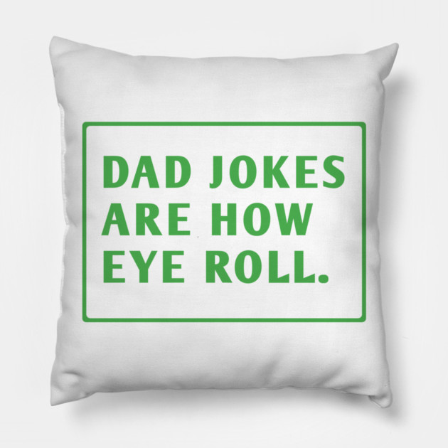 Dad Jokes Are How Eye Roll Pillow by BlackMeme94