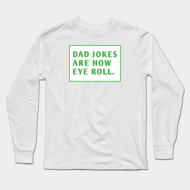Dad Jokes Are How Eye Roll Long Sleeve T-Shirt by BlackMeme94