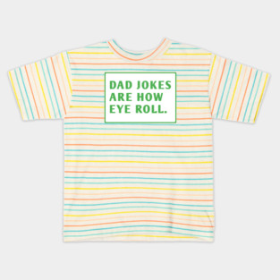 Dad Jokes Are How Eye Roll Kids T-Shirt