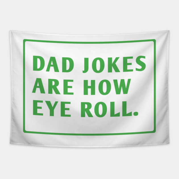 Dad Jokes Are How Eye Roll Tapestry by BlackMeme94