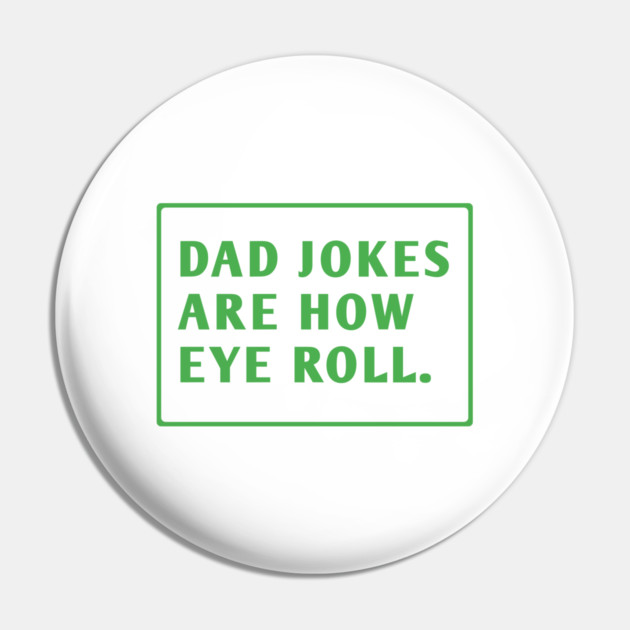 Dad Jokes Are How Eye Roll Pin by BlackMeme94