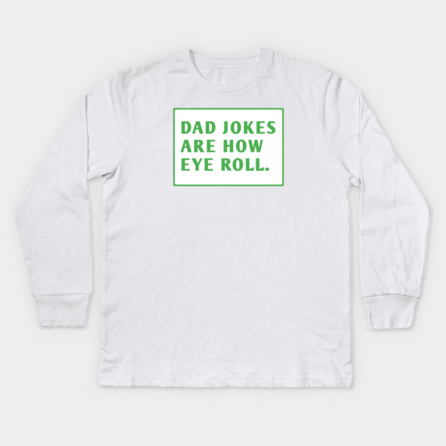 Dad Jokes Are How Eye Roll Kids Long Sleeve T-Shirt by BlackMeme94