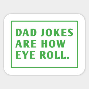 Dad Jokes Are How Eye Roll Sticker