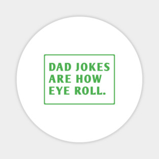 Dad Jokes Are How Eye Roll Magnet