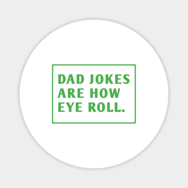 Dad Jokes Are How Eye Roll Magnet by BlackMeme94
