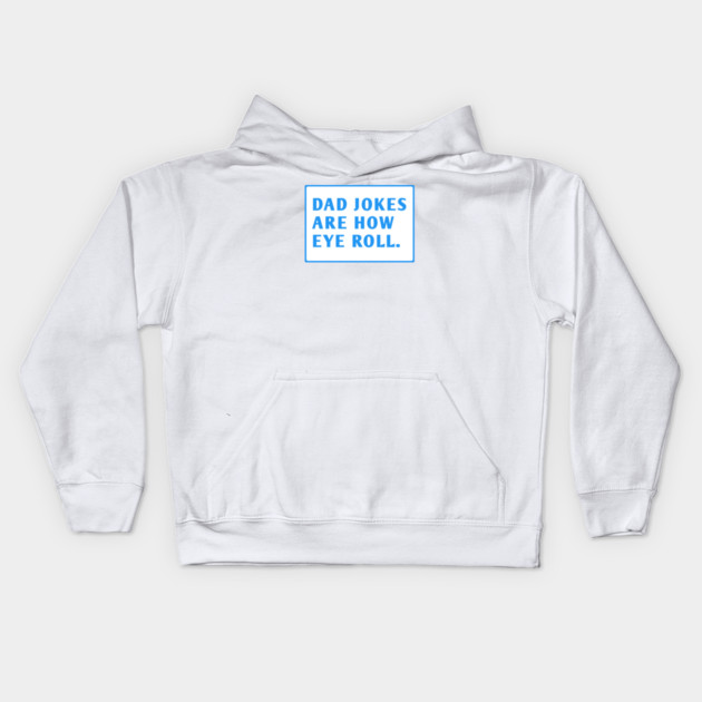 Dad Jokes Are How Eye Roll Kids Hoodie by BlackMeme94