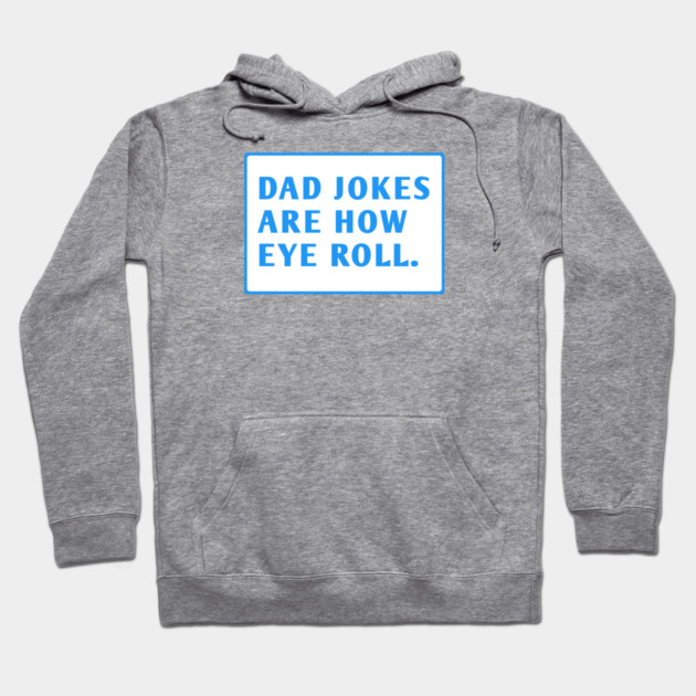 Dad Jokes Are How Eye Roll Hoodie by BlackMeme94