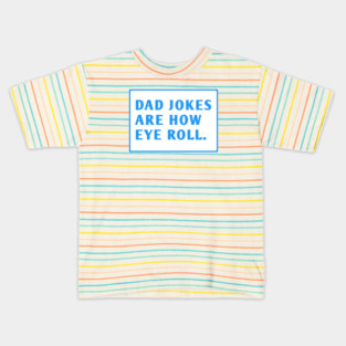 Dad Jokes Are How Eye Roll Kids T-Shirt