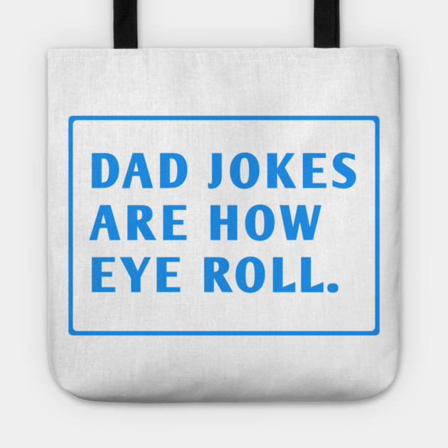 Dad Jokes Are How Eye Roll Tote by BlackMeme94