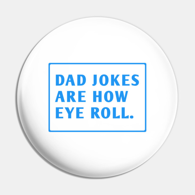 Dad Jokes Are How Eye Roll Pin by BlackMeme94