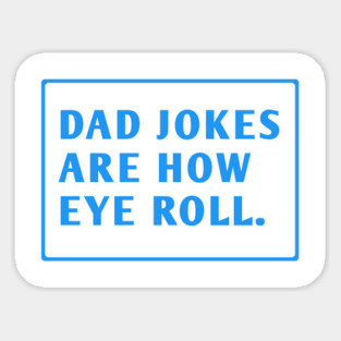 Dad Jokes Are How Eye Roll Sticker