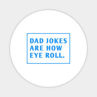 Dad Jokes Are How Eye Roll Magnet
