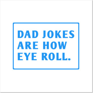Dad Jokes Are How Eye Roll Posters and Art
