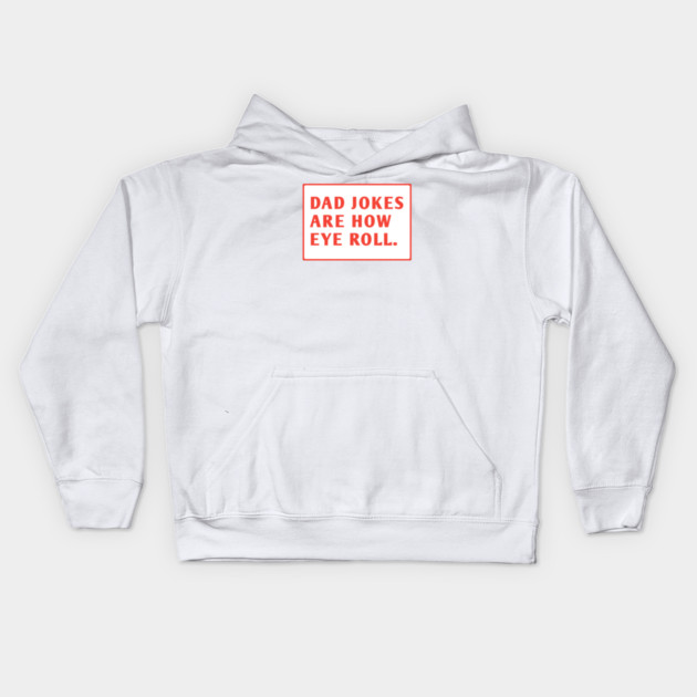 Dad Jokes Are How Eye Roll Kids Hoodie by BlackMeme94