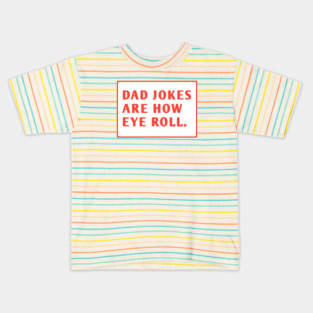 Dad Jokes Are How Eye Roll Kids T-Shirt