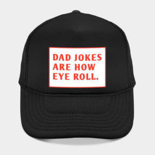 Dad Jokes Are How Eye Roll Hat