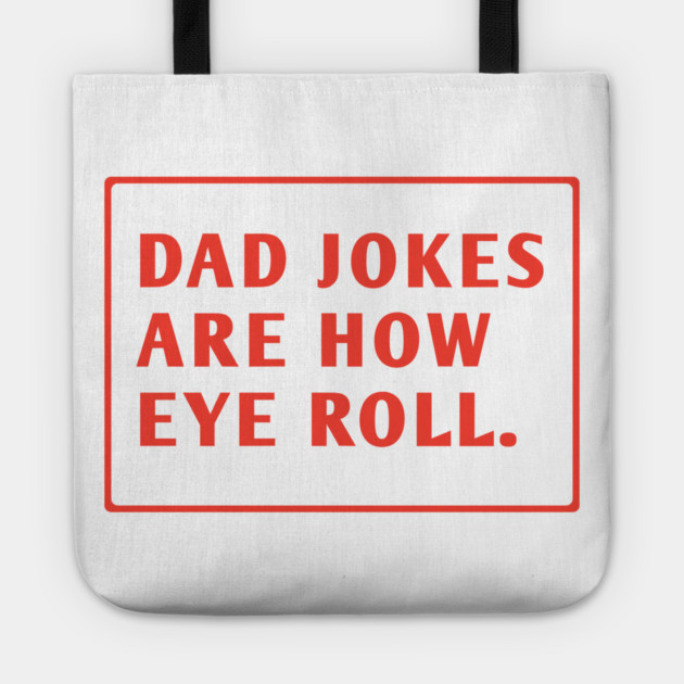 Dad Jokes Are How Eye Roll Tote by BlackMeme94
