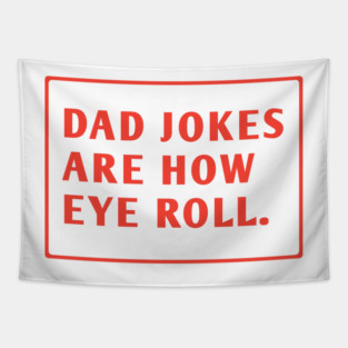 Dad Jokes Are How Eye Roll Tapestry