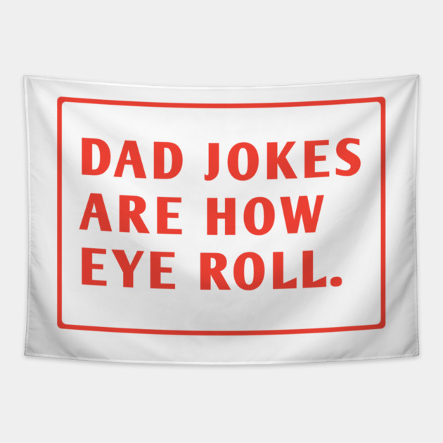 Dad Jokes Are How Eye Roll Tapestry by BlackMeme94