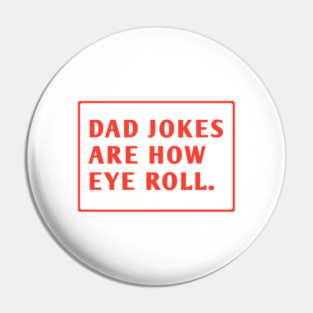 Dad Jokes Are How Eye Roll Pin