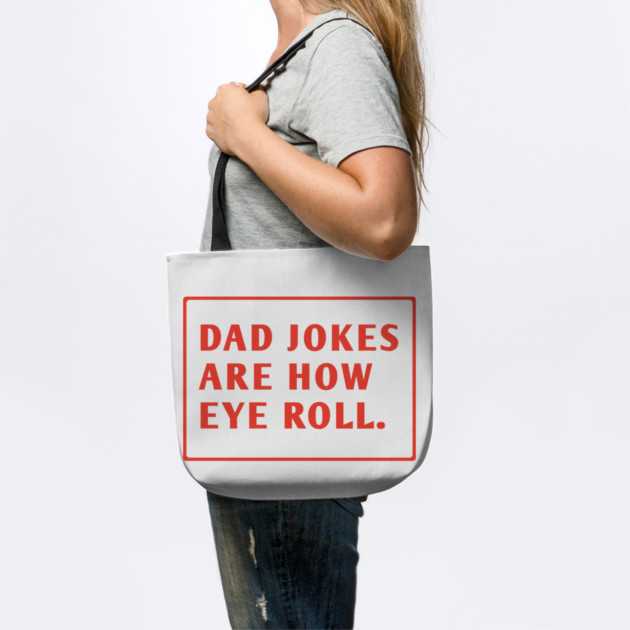 Dad Jokes Are How Eye Roll by BlackMeme94