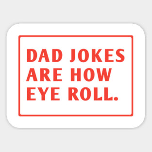 Dad Jokes Are How Eye Roll Sticker