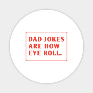 Dad Jokes Are How Eye Roll Magnet