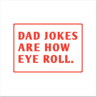Dad Jokes Are How Eye Roll Posters and Art