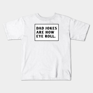 Dad Jokes Are How Eye Roll Kids T-Shirt